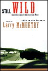 Still Wild: Short Fiction of the American West 1950 to the Present - Larry McMurtry