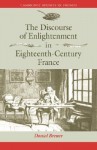 The Discourse of Enlightenment in Eighteenth-Century France: Diderot and the Art of Philosophizing - Daniel Brewer