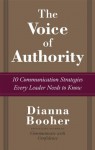 The Voice of Authority: 10 Communication Strategies Every Leader Needs to Know - Dianna Booher