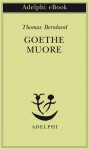 Goethe muore - Thomas Bernhard, Elisabetta Dell'Anna Ciancia