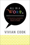 All In A Word: 100 Delightful Excursions into the Uses and Abuses of Words - Vivian Cook