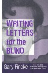 Writing Letters for the Blind - Gary Fincke