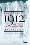 1912: The Year the World Discovered Antarctica - Chris Turney