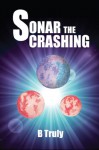 Sonar The Crashing (The Sonar Trilogy) - B. Truly