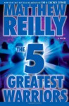 The Five Greatest Warriors: A Novel - Matthew Reilly