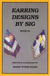 Earring Designs by Sig 3 - Sigrid Wynne-Evans, Denise Knight, Montejon Smith