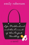 Life, Motherhood and the Pursuit of the Perfect Handbag - Emily Roberson