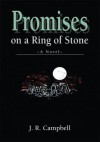 Promises on a Ring of Stone - J. Campbell