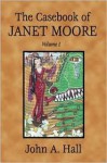 The Casebook of Janet Moore - John A. Hall