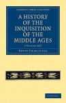 A History of the Inquisition of the Middle Ages 3-Volume Paperback Set - Henry Charles Lea