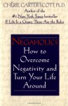 Negaholics: How to Overcome Negativity and Turn Your Life Around - Cherie Carter-Scott