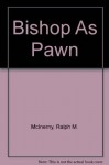 Bishop As Pawn - Ralph McInerny