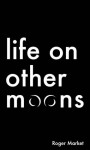 Life on Other Moons - Roger Market