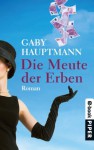 Die Meute der Erben: Roman (German Edition) - Gaby Hauptmann