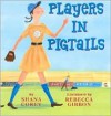 Players in Pigtails - Shana Corey, Rebecca Gibbon