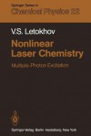 Nonlinear Laser Chemistry: Multiple-Photon Excitation - V.S. Letokhov