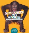 Orangutans Are Ticklish: Fun Facts from an Animal Photographer - Steve Grubman, Jill Davis