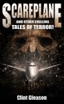 Scareplane And Other Chilling Tales Of Terror! - Clint Gleason