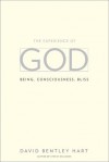 The Experience of God: Being, Consciousness, Bliss - David Bentley Hart