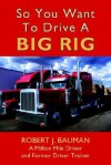 So You Want to Drive a Big Rig - Robert Bauman