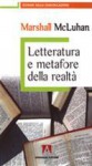 Letteratura e Metafore Della Realtà [Vol. I] - Marshall McLuhan, Silvia D'Offizi, Edmondo Coccia