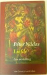 Liefde: een vertelling - Péter Nádas, Rob Visser