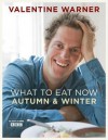 What To Eat Now: Autumn And Winter - Valentine Warner