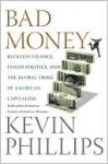 Bad Money: Reckless Finance, Failed Politics, and the Global Crisis of American Capitalism - Kevin Phillips