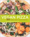 Vegan Pizza: 50 Cheesy, Crispy, Healthy Recipes - Julie Hasson