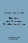 The Seen and Unseen at Stratford-On-Avon (Barnes & Noble Digital Library) - William Dean Howells