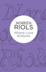 Where Love Endures (The Ardnakil Chronicles 4) (Bello) - Noreen Riols