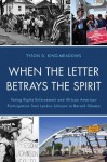 When the Letter Betrays the Spirit: Voting Rights Enforcement and African American Participation from Lyndon Johnson to Barack Obama - Tyson King-Meadows