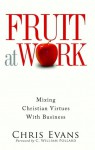 Fruit at Work: Mixing Christian Virtues with Business - Chris Evans