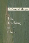 The Teaching of Christ - G. Campbell Morgan