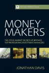 Money Makers: The Stock Market Secrets of Britain's Top Professional Investment Managers (Harriman Modern Classics) - Jonathan Davis