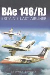 BAe 146/RJ: Britain's Last Airliner - Stephen Skinner