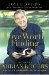 Love Worth Finding: The Life of Adrian Rogers and His Philosophy of Preaching - Joyce Rogers, Paige Patterson