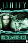 Threatened (The Shalean Moon) - J. Lilley