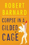 Corpse in a Gilded Cage - Robert Barnard