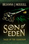 Son of Eden (Tales of the Guardian #1) - Brianna J. Merrill