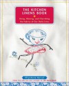 The Kitchen Linens Book: Using, Sharing, and Cherishing the Fabrics of Our Daily Lives - EllynAnne Geisel