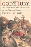 God's Jury: The Inquisition and the Making of the Modern World - Cullen Murphy