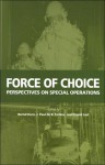 Force of Choice: Perspectives on Special Operations - Bernd Horn, J. Paul de B. Taillon, David Last