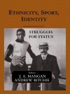 Ethnicity, Sport, Identity: Struggles for Status - Andrew Ritchie