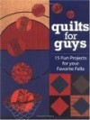 Quilts for Guys: 15 Fun Projects for Your Favorite Fella - Cyndy Rymer