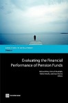 Evaluating the Financial Performance of Pension Funds - Richard Hinz, Juan Yermo, Heinz Rudolph, Pablo Antolin