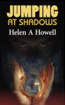 Jumping At Shadows - Helen A. Howell