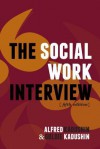 The Social Work Interview, Fifth Edition - Alfred Kadushin