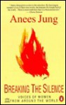 Breaking The Silence: Voices Of Women From Around The World - Anees Jung