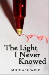 The Light I Never Knowed - Michael Weir